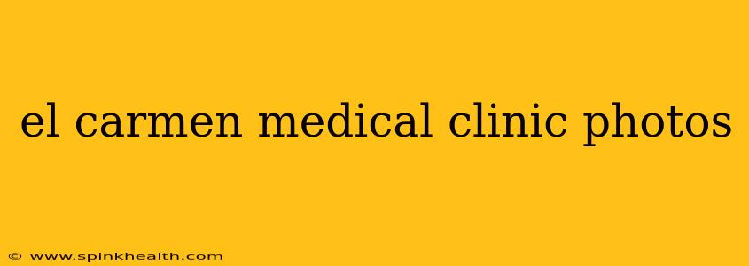el carmen medical clinic photos