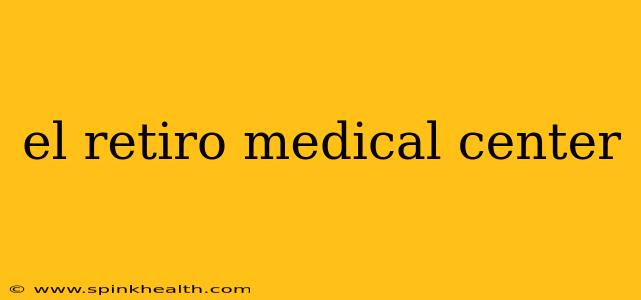 el retiro medical center