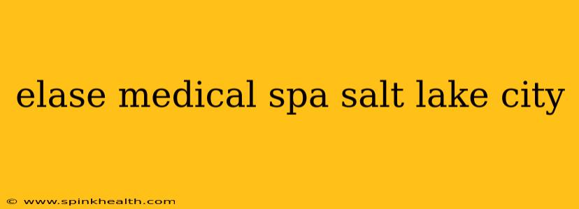 elase medical spa salt lake city