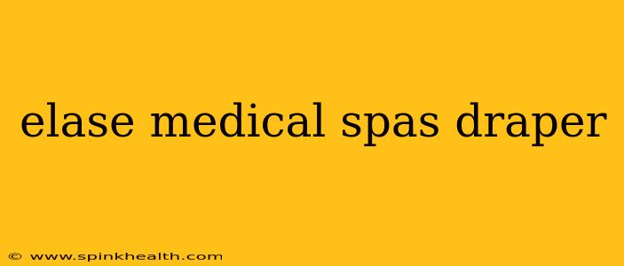 elase medical spas draper