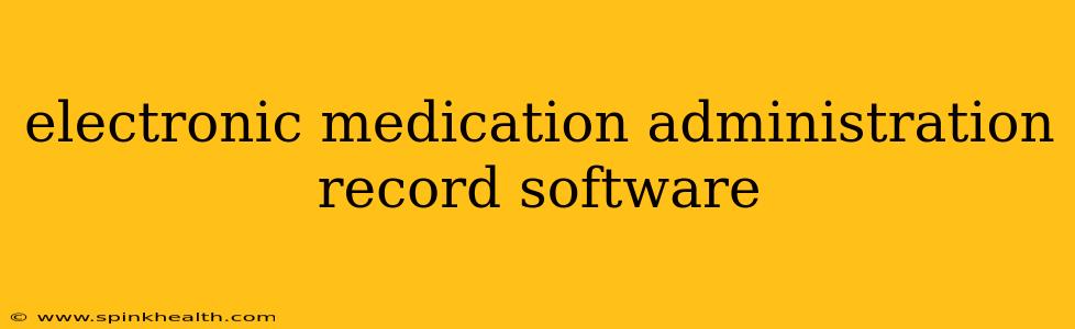 electronic medication administration record software