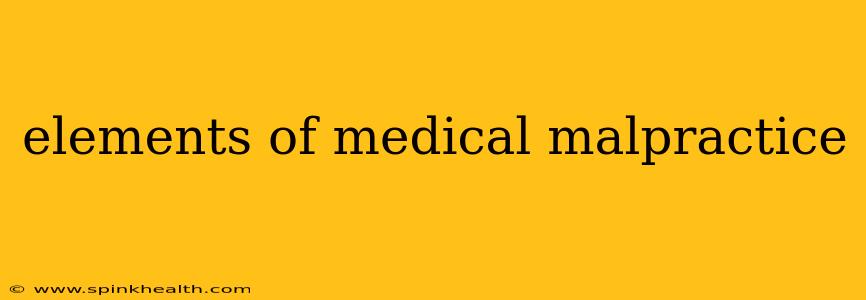 elements of medical malpractice