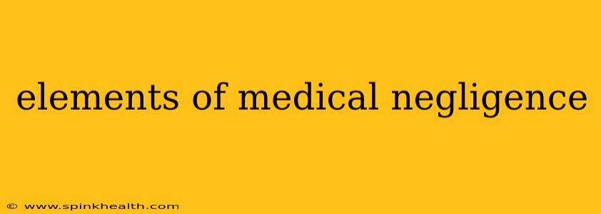 elements of medical negligence