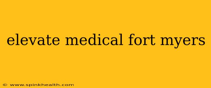 elevate medical fort myers