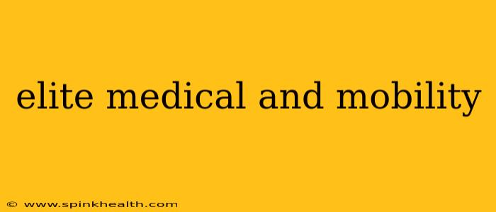 elite medical and mobility