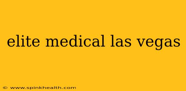 elite medical las vegas