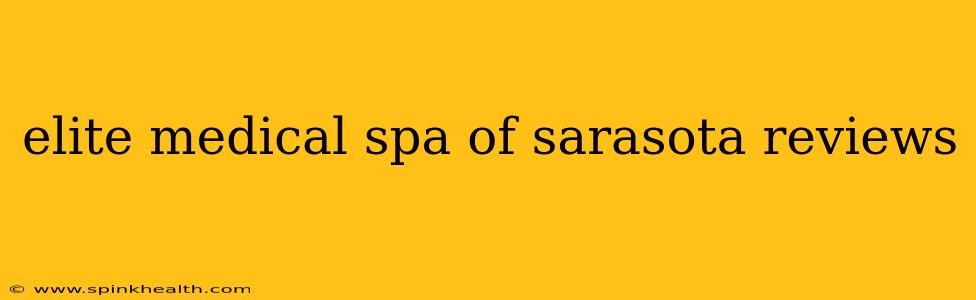 elite medical spa of sarasota reviews