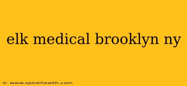 elk medical brooklyn ny