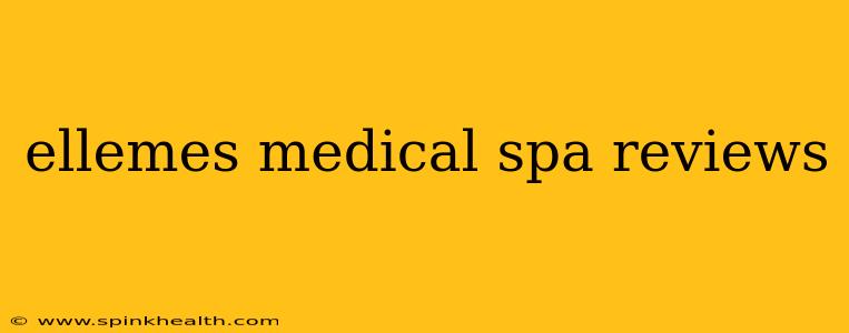 ellemes medical spa reviews