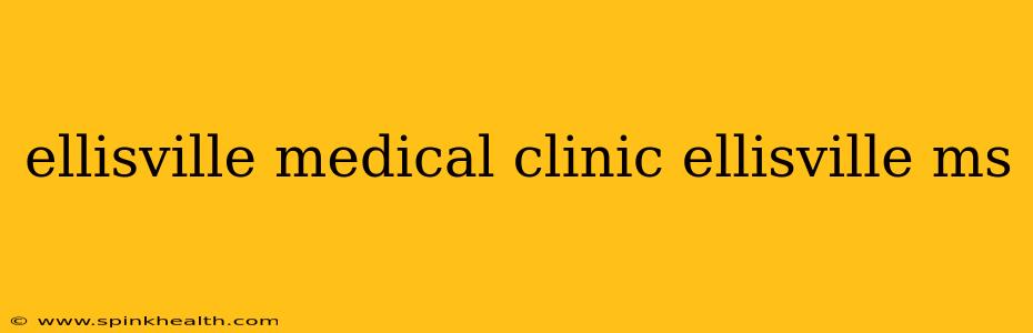 ellisville medical clinic ellisville ms