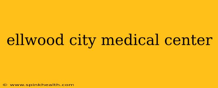 ellwood city medical center