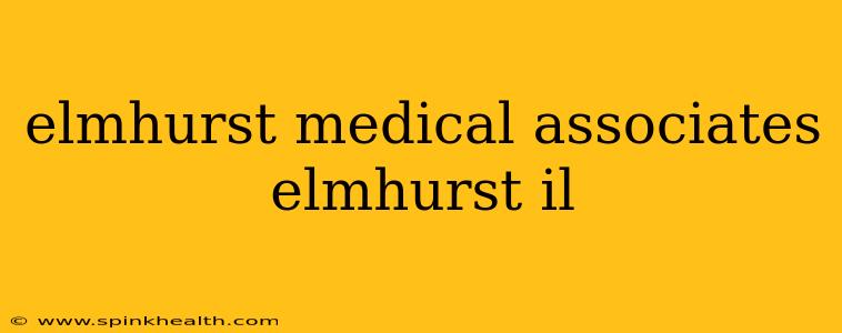 elmhurst medical associates elmhurst il