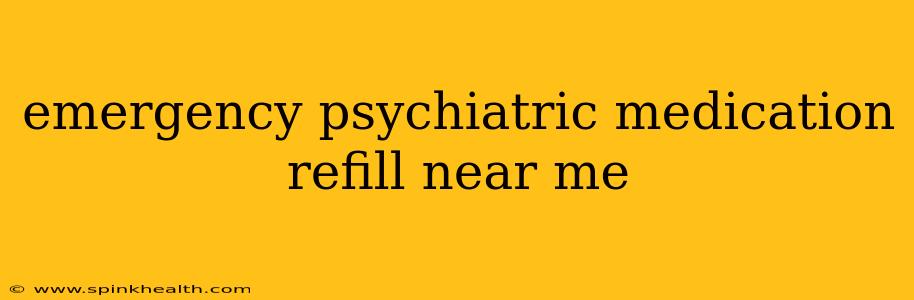 emergency psychiatric medication refill near me