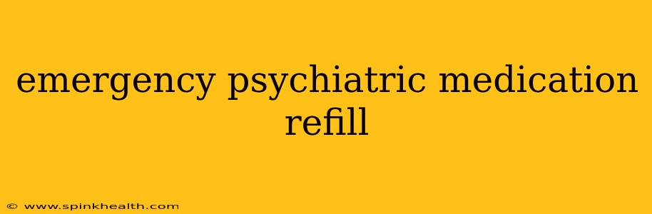 emergency psychiatric medication refill