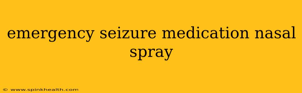 emergency seizure medication nasal spray