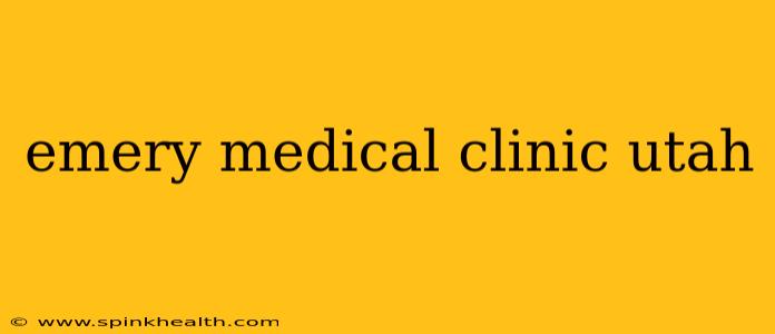 emery medical clinic utah
