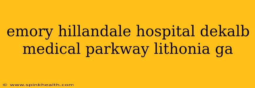 emory hillandale hospital dekalb medical parkway lithonia ga