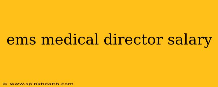 ems medical director salary