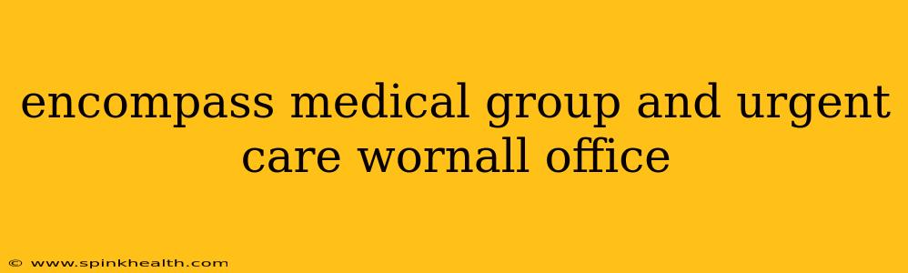 encompass medical group and urgent care wornall office