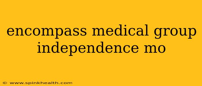 encompass medical group independence mo