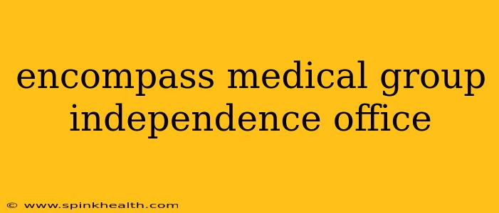 encompass medical group independence office