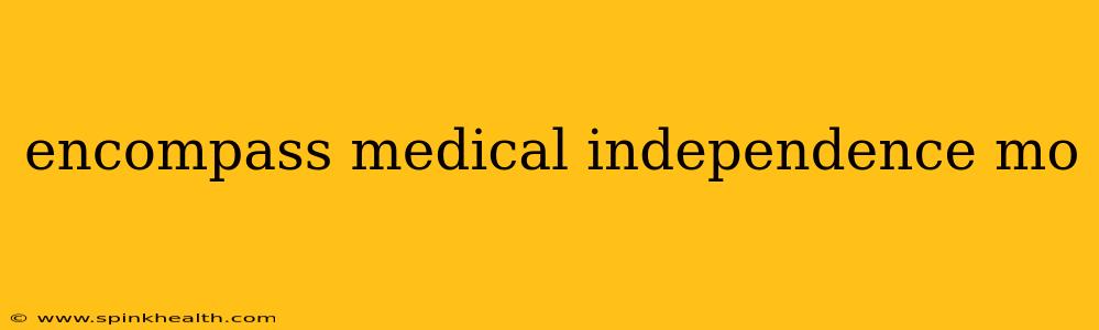 encompass medical independence mo