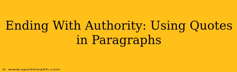 Ending With Authority: Using Quotes in Paragraphs