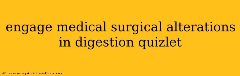 engage medical surgical alterations in digestion quizlet