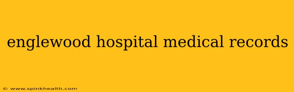 englewood hospital medical records
