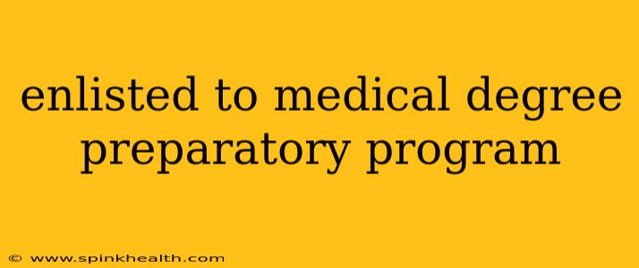 enlisted to medical degree preparatory program