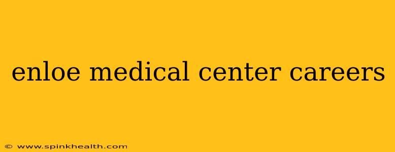 enloe medical center careers