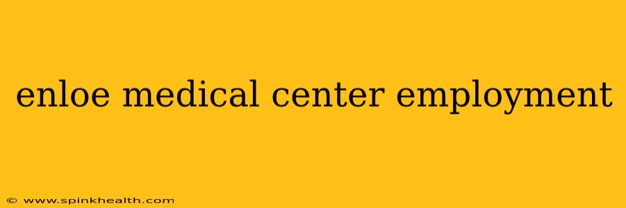 enloe medical center employment