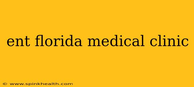 ent florida medical clinic