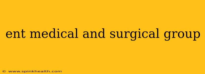 ent medical and surgical group