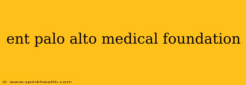 ent palo alto medical foundation