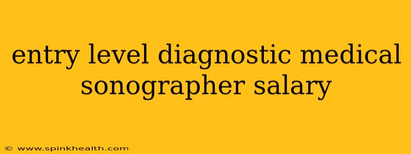 entry level diagnostic medical sonographer salary