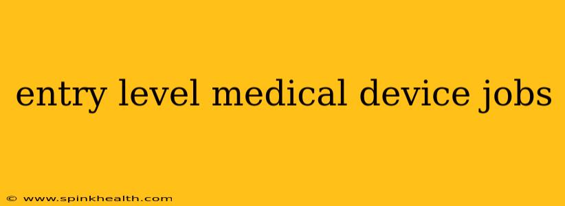 entry level medical device jobs