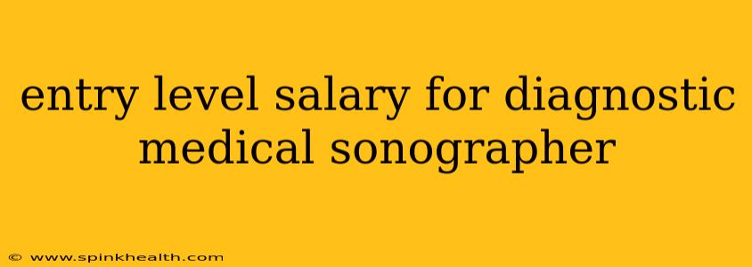 entry level salary for diagnostic medical sonographer
