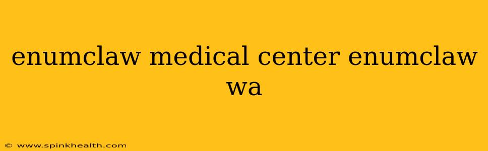 enumclaw medical center enumclaw wa