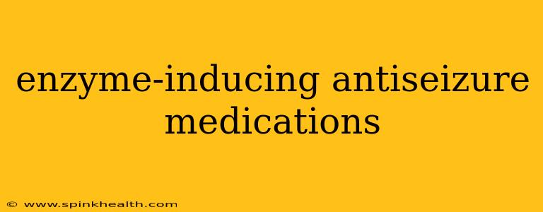 enzyme-inducing antiseizure medications