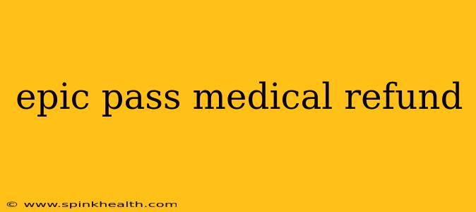epic pass medical refund