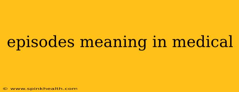episodes meaning in medical