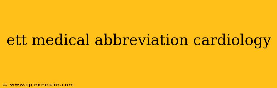 ett medical abbreviation cardiology