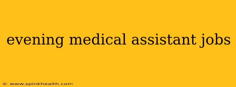 evening medical assistant jobs