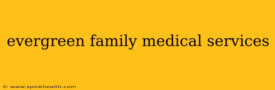 evergreen family medical services
