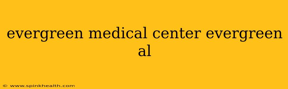evergreen medical center evergreen al