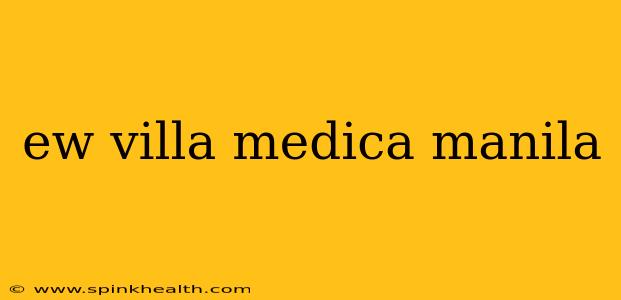 ew villa medica manila