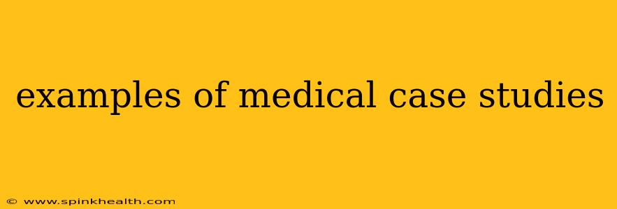 examples of medical case studies