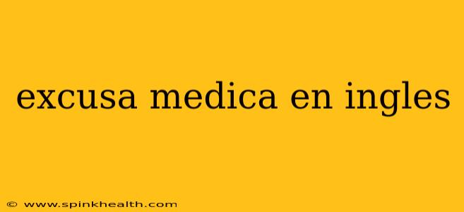 excusa medica en ingles