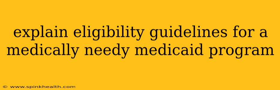 explain eligibility guidelines for a medically needy medicaid program